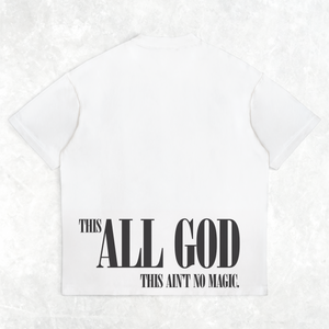 This “ALL GOD” this ain’t no magic