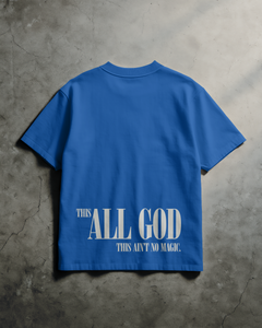 “This All God This Ain't No Magic”